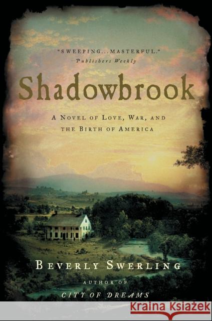 Shadowbrook: A Novel of Love, War, and the Birth of America Beverly Swerling 9780743228138