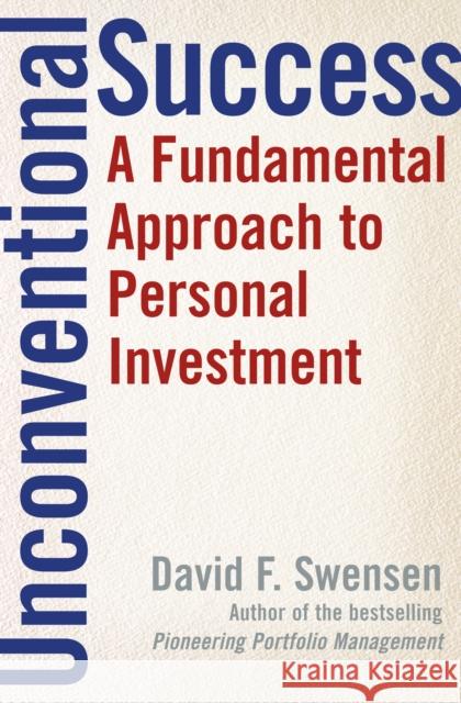 Unconventional Success: A Fundamental Approach to Personal Investment David F. Swensen 9780743228381 Simon & Schuster