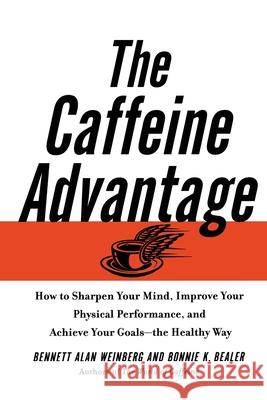 The Caffeine Advantage: How to Sharpen Your Mind, Improve Your Physical Performance and Schieve Your Goals Weinberg, Bennett Alan 9780743228978 Free Press