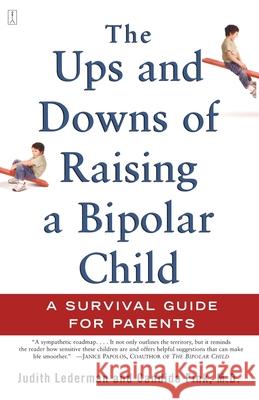 The Ups and Downs of Raising a Bipolar Child: A Survival Guide for Parents Lederman, Judith 9780743229401 Fireside Books