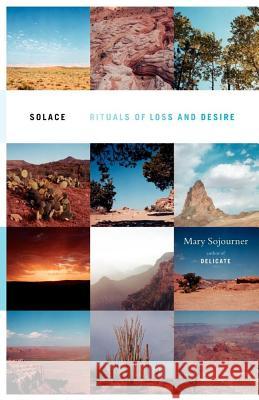 Solace: Rituals of Loss and Desire Sojourner, Mary 9780743229692 Scribner Book Company