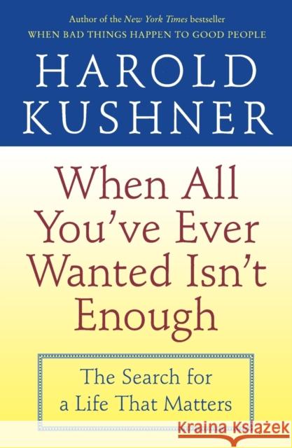 When All You've Ever Wanted Isn't Enough Harold S. Kushner 9780743234733 Fireside Books