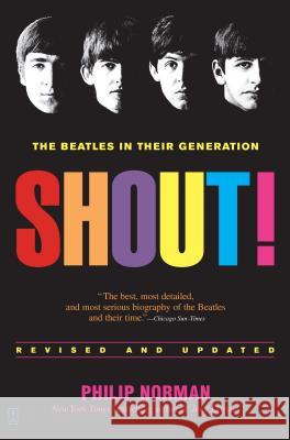 Shout!: The Beatles in Their Generation Philip Norman 9780743235655