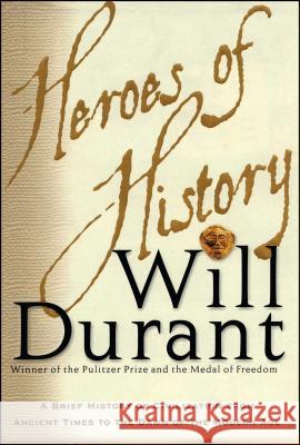 Heroes of History: A Brief History of Civilization from Ancient Times to the Dawn of the Modern Age Will Durant 9780743235945 Simon & Schuster