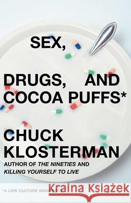 Sex, Drugs, and Cocoa Puffs: A Low Culture Manifesto Klosterman, Chuck 9780743236003