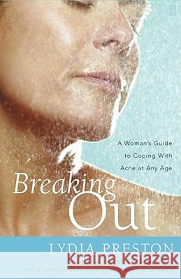 Breaking Out: A Woman's Guide to Coping with Acne at Any Age Lydia Preston 9780743236232 Simon & Schuster