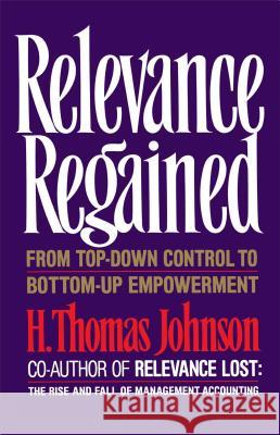 Relevance Regained Thomas H. Johnson H. Thomas Johnson 9780743236270 Free Press