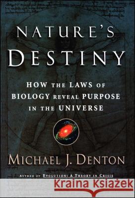 Nature's Destiny: How the Laws of Biology Reveal Purpose in the Universe Denton, Michael 9780743237628 Free Press