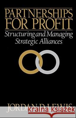 Partnerships for Profit: Structuring and Managing Strategic Alliances Lewis, Jordan D. 9780743237635 Free Press