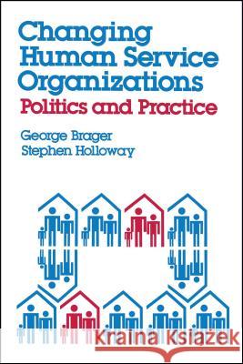 Changing Human Service Organizations George Brager Stephen Holloway 9780743237857 Free Press