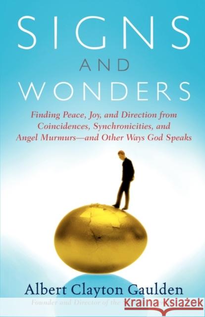 Signs and Wonders: Finding Peace, Joy, and Direction from Coincidences, Synchronicities, and Angel Murmurs--and Other Ways God Speaks Albert Clayton Gaulden 9780743237932 Atria Books