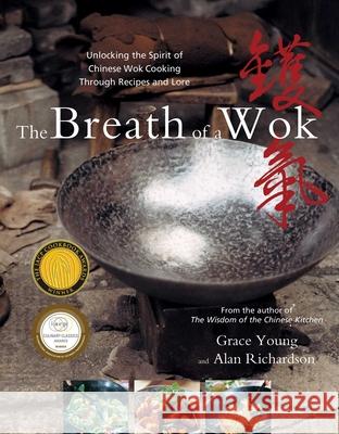 The Breath of a Wok: Unlocking the Spirit of Chinese Wok Cooking Through Recipes and Lore Grace Young Alan Richardson 9780743238274