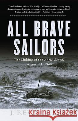 All Brave Sailors: The Sinking of the Anglo-Saxon, August 21, 1940 J. Revell Carr 9780743238380