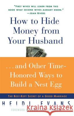 How to Hide Money from Your Husband: The Best Kept Secret of Marriage Evans, Heidi 9780743242493 Simon & Schuster
