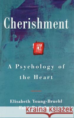 Cherishment: A Psychology of the Heart Young-Bruel, Elisabeth 9780743242585 Free Press