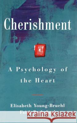 Cherishment: A Psychology of the Heart Young-Bruel, Elisabeth 9780743242585