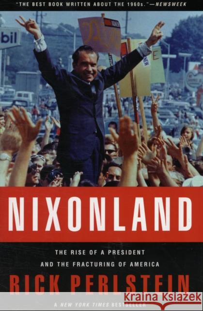 Nixonland: The Rise of a President and the Fracturing of America Perlstein, Rick 9780743243032 0