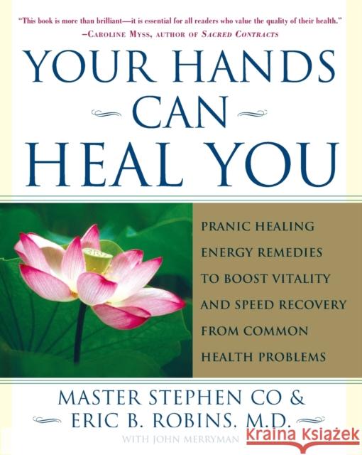 Your Hands Can Heal You: Pranic Healing Energy Remedies to Boost Vitality and Speed Recovery from Common Health Problems Master Stephen Co Eric B. Robins Stephen Co 9780743243056 Free Press