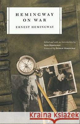 Hemingway on War Ernest Hemingway Sean Hemingway Patrick Hemingway 9780743243292 Scribner Book Company