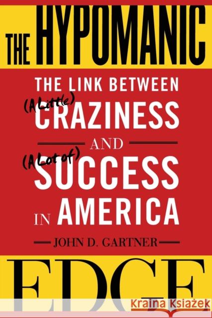 The Hypomanic Edge: The Link Between (a Little) Craziness and (a Lot Of) Success in America Gartner, John 9780743243452 Simon & Schuster