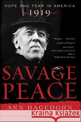 Savage Peace: Hope and Fear in America, 1919 Ann Hagedorn 9780743243728