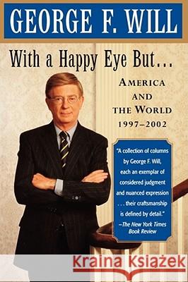With a Happy Eye, But...: America and the World, 1997--2002 Will, George F. 9780743243841 Free Press