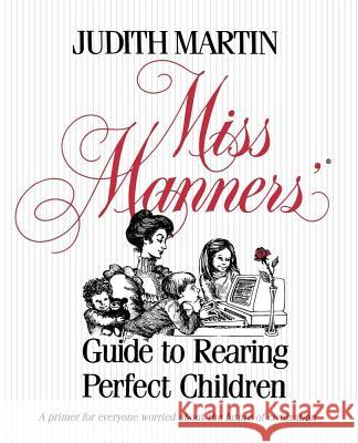 Miss Manners' Guide to Rearing Perfect Children Judith Martin 9780743244176 Scribner Book Company