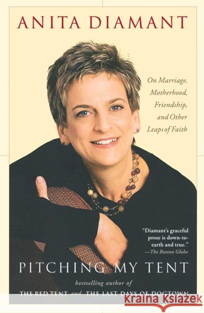 Pitching My Tent: On Marriage, Motherhood, Friendship, and Other Leaps of Faith Anita Diamant 9780743246170 Scribner Book Company