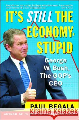 It's Still the Economy, Stupid: George W. Bush, the Gop's CEO Paul Begala 9780743246477 Simon & Schuster