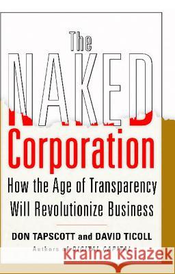 The Naked Corporation: How the Age of Transparency Will Revolutionize Business Don Tapscott David Ticoll 9780743246514 Free Press