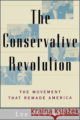 The Conservative Revolution: The Movement That Remade America Edwards, Lee 9780743247023 Free Press