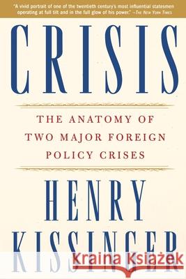 Crisis: The Anatomy of Two Major Foreign Policy Crises Kissinger, Henry a. 9780743249119 Simon & Schuster