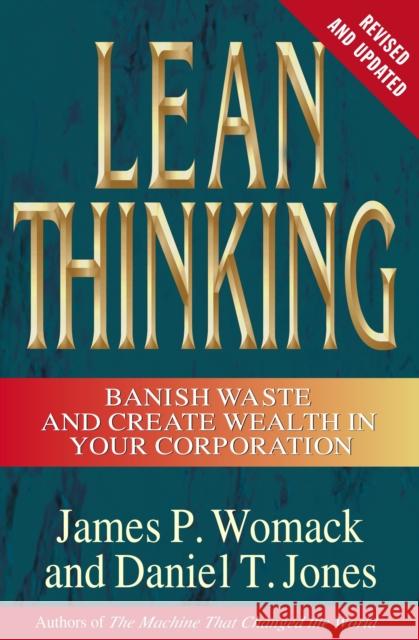 Lean Thinking: Banish Waste and Create Wealth in Your Corporation, Revised and Updated James P. Womack Daniel T. Jones 9780743249270 Free Press