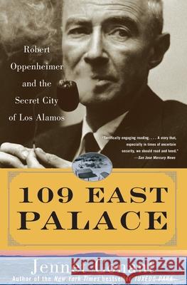 109 East Palace: Robert Oppenheimer and the Secret City of Los Alamos Jennet Richards Conant 9780743250085