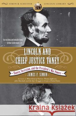Lincoln and Chief Justice Taney: Slavery, Secession, and the President's War Powers James F. Simon 9780743250337 Simon & Schuster