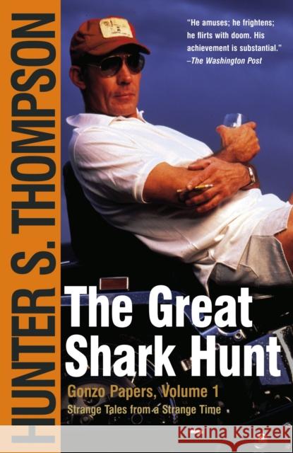 The Great Shark Hunt: Strange Tales from a Strange Time Hunter S. Thompson 9780743250450