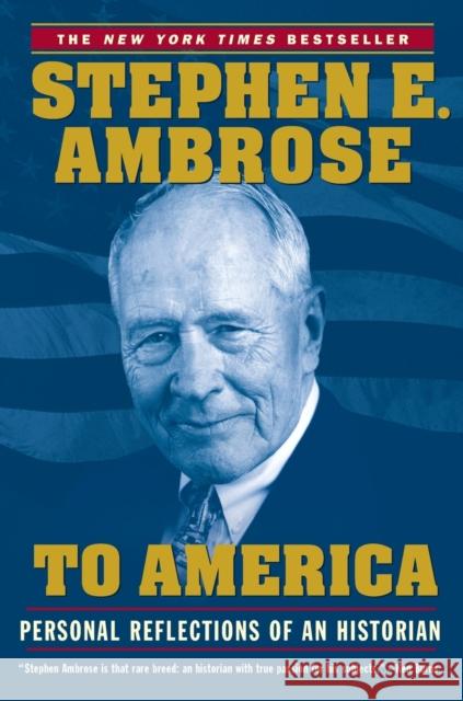 To America: Personal Reflections of an Historian Stephen E. Ambrose 9780743252126