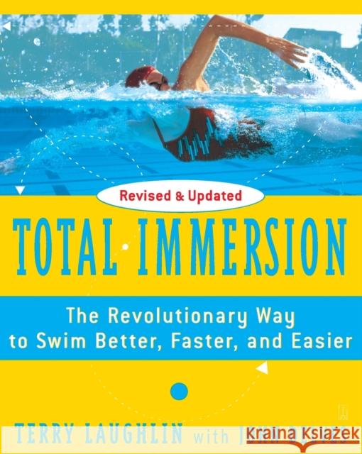 Total Immersion: The Revolutionary Way To Swim Better, Faster, and Easier Terry Laughlin 9780743253437