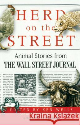 Herd on the Street: Animal Stroies from the Wall Street Journal Ken Wells 9780743254205 Simon & Schuster
