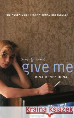 Give Me: Songs for Lovers Irina Denezhkina 9780743254649 Simon & Schuster