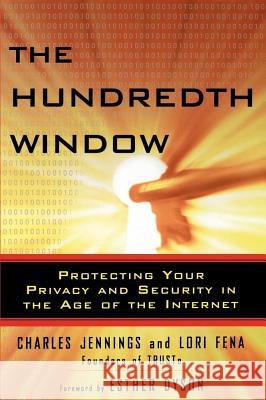 The Hundredth Window: Protecting Your Privacy and Security in the Age of the Internet Dyson, Elizabeth 9780743254984 Free Press