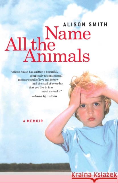 Name All the Animals: A Memoir Alison Smith 9780743255233 Scribner Book Company