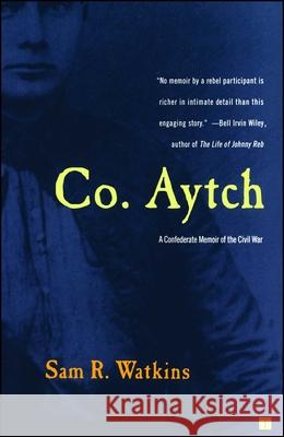 Co. Aytch: A Confederate Memoir of the Civil War Sam R. Watkins 9780743255417 Touchstone Books