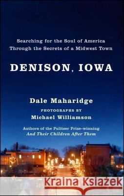 Denison, Iowa: Searching for the Soul of America Through the Secrets of a Midwest Town Dale Maharidge, Michael Williamson 9780743255660 Simon & Schuster