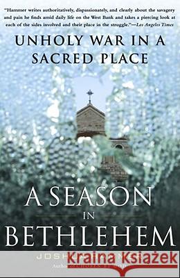 A Season in Bethlehem: Unholy War in a Sacred Place Joshua Hammerman 9780743256049 Free Press