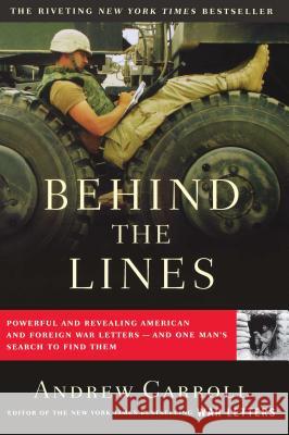 Behind the Lines: Powerful and Revealing American and Foreign War Letters--And One Man's Search to Find Them Carroll, Andrew 9780743256179 Scribner Book Company