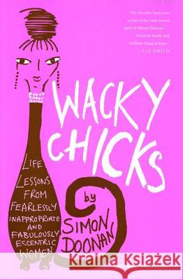 Wacky Chicks: Life Lessons from Fearlessly Inappropriate and Fabulously Eccentric Women Simon Doonan 9780743257893 Simon & Schuster