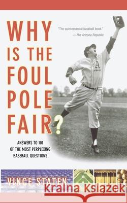 Why Is the Foul Pole Fair?: Answers to 101 of the Most Perplexing Baseball Questions Vince Staten 9780743257916 Simon & Schuster
