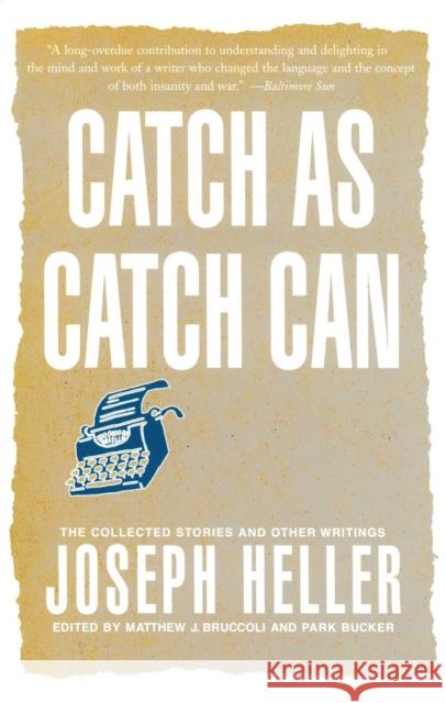 Catch as Catch Can: The Collected Stories and Other Writings Joseph L. Heller Park Bucker Matthew Joseph Bruccoli 9780743257930 Simon & Schuster
