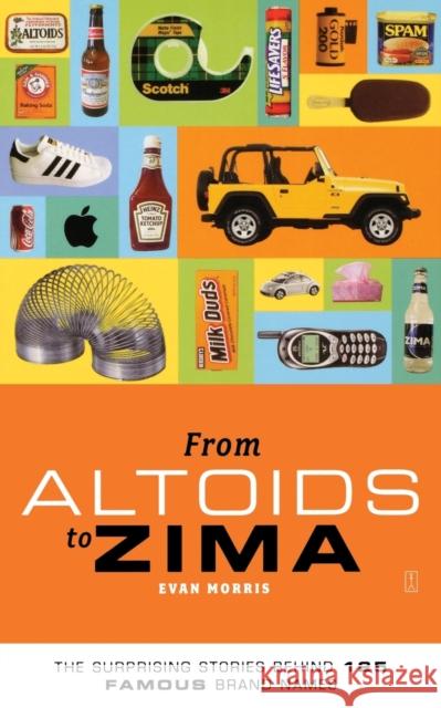 From Altoids to Zima: The Surprising Stories Behind 125 Famous Brand Names Evan Morris 9780743257978